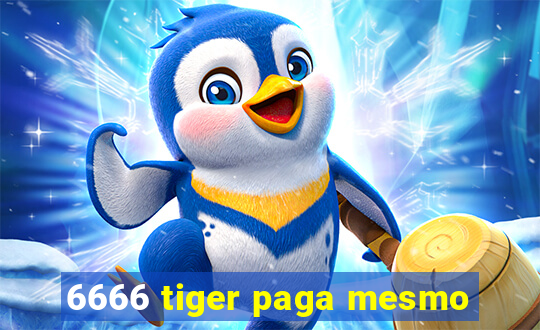 6666 tiger paga mesmo